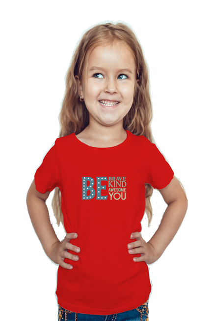 BE BRAVE, BE KIND, BE AWESOME, BE YOU (COLOURED) - GIRL'S T-SHIRT