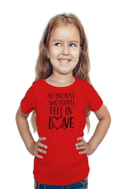 All because two people fell in love - Girl's T Shirt