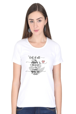 OUT OF ALL THE MOM'S IN THE WORLD, I'M SO GLAD YOU'RE MINE - WOMEN'S T-SHIRT