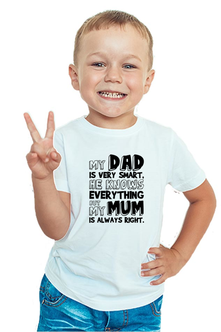 My DAD is very smart, he knows everything BUT My Mum is always right - BOY'S T-SHIRT