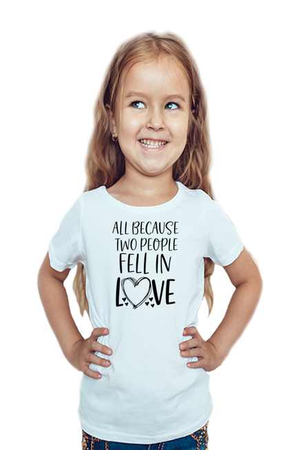 All because two people fell in love - Girl's T Shirt