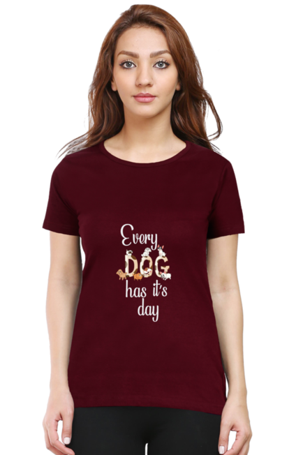 EVERY DOG HAS IT'S DAY - WOMEN'S T SHIRT