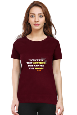 I CAN'T FIX THE WEATHER, BUT CAN FIX THE MOOD - WOMEN'S T SHIRT