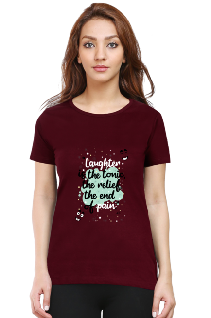 LAUGHTER IS THE TONIC, THE RELIEF, THE END OF PAIN - WOMEN'S T SHIRT