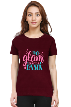 Too glam to give a damn - Women's T-Shirt