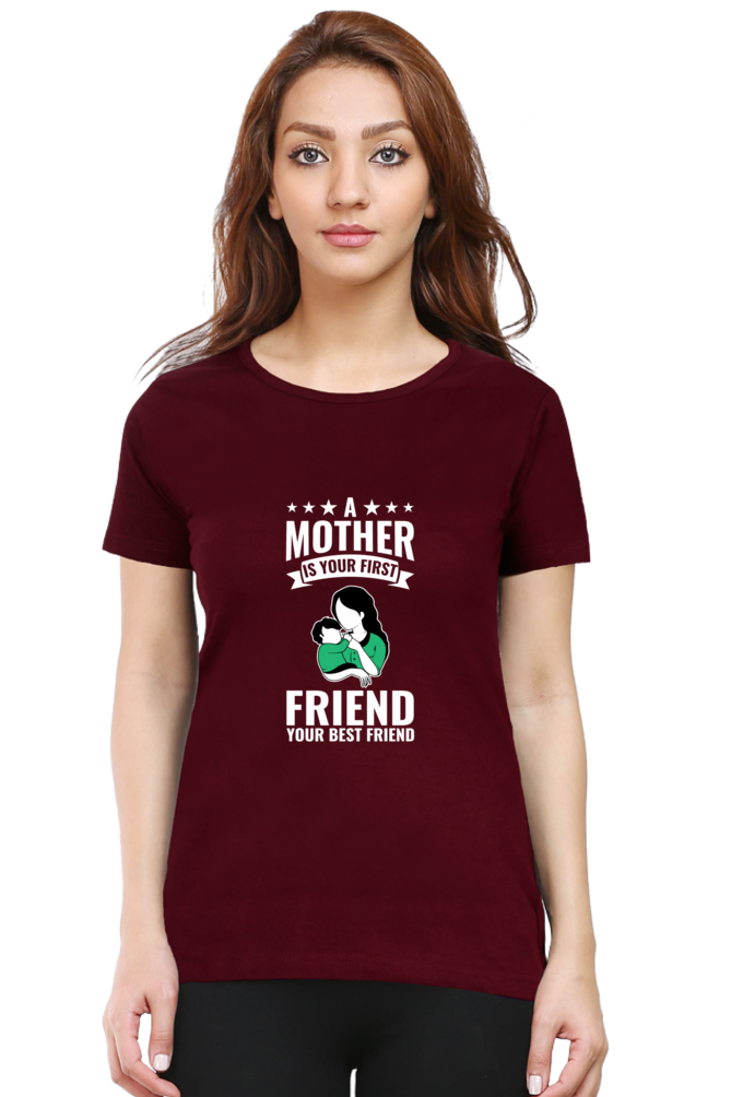 A MOTHER IS YOUR FIRST FRIEND - WOMEN'S T-SHIRT