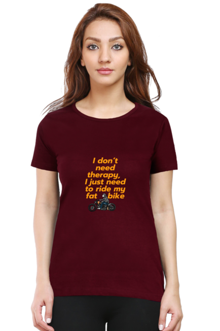 I DON'T NEED A THERAPY, I JUST NEED TO RIDE MY FAT BIKE - WOMEN'S T-SHIRT