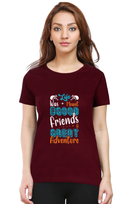 Life was meant for good friends & Great Adventure - Women's T-Shirt