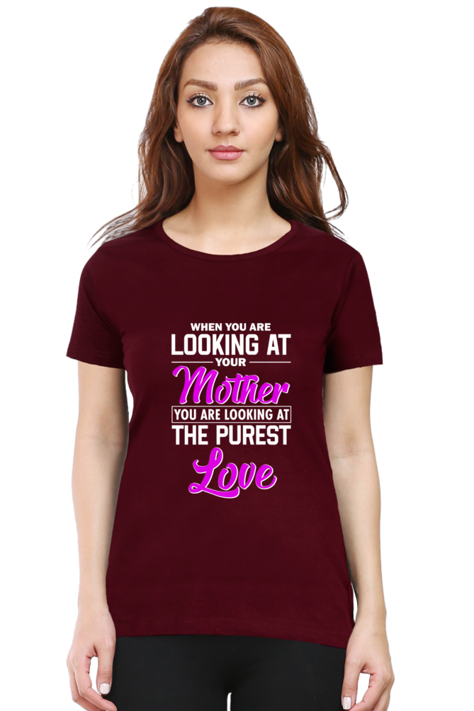 LOOKING AT YOUR MOTHER, YOU ARE LOOKING AT THE PUREST LOVE - WOMEN'S T-SHIRT