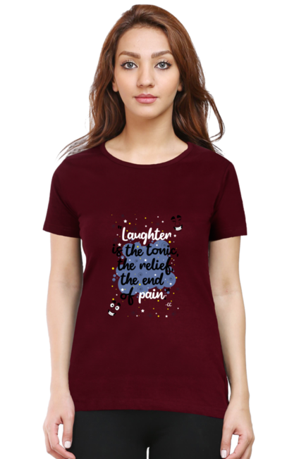 LAUGHTER IS THE TONIC, THE RELIEF, THE END OF PAIN - WOMEN'S T SHIRT