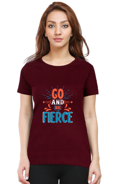 Go and be fierce - Women's T-Shirt