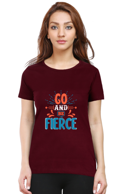 Go and be fierce - Women's T-Shirt