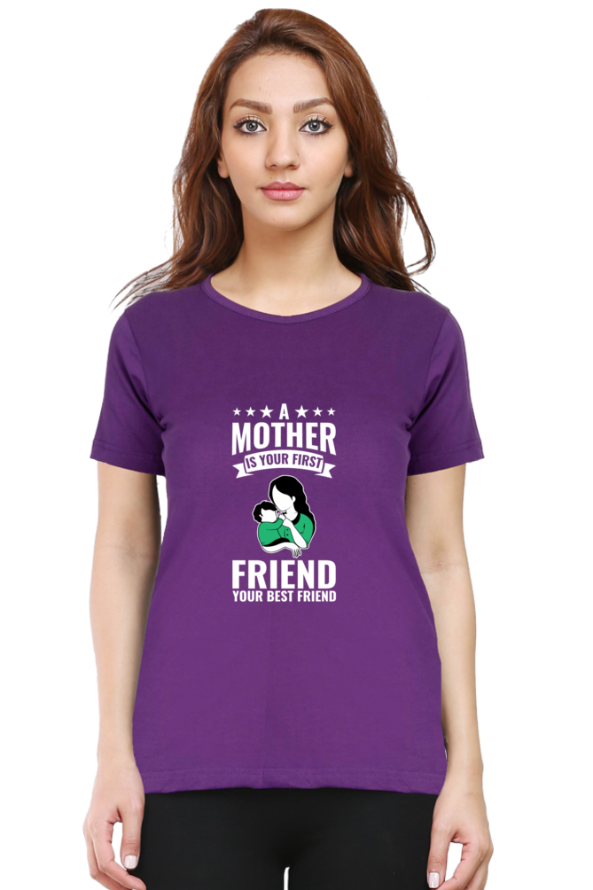 A MOTHER IS YOUR FIRST FRIEND - WOMEN'S T-SHIRT