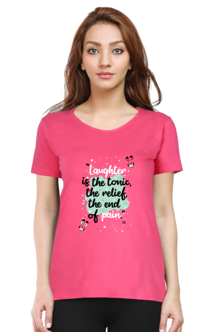 LAUGHTER IS THE TONIC, THE RELIEF, THE END OF PAIN - WOMEN'S T SHIRT