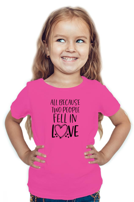 All because two people fell in love - Girl's T Shirt