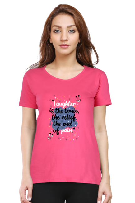 LAUGHTER IS THE TONIC, THE RELIEF, THE END OF PAIN - WOMEN'S T SHIRT