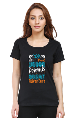 Life was meant for good friends & Great Adventure - Women's T-Shirt