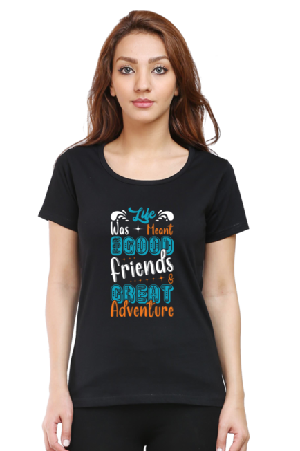 Life was meant for good friends & Great Adventure - Women's T-Shirt