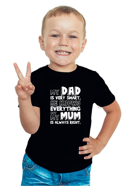 My DAD is very smart, he knows everything BUT My Mum is always right - BOY'S T-SHIRT