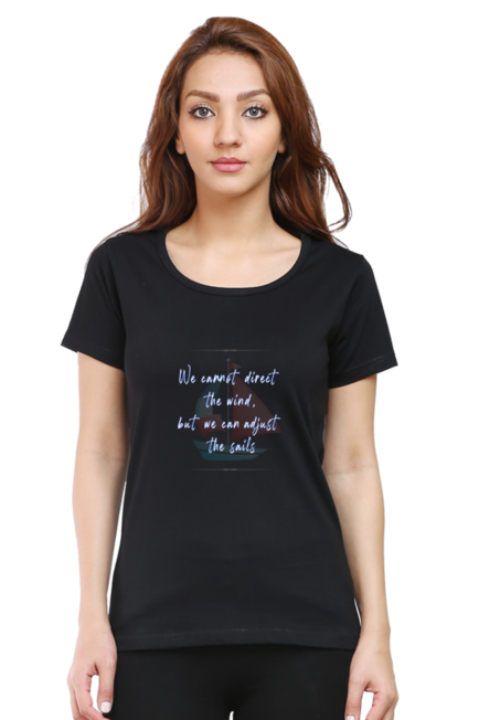 WE CANNOT DIRECT THE WIND, BUT WE CAN ADJUST THE SAILS - WOMEN'S T SHIRT