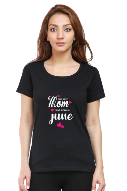 BEST MOM ARE BORN IN JUNE - WOMEN'S T SHIRT