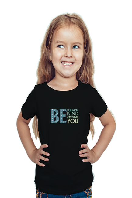 BE BRAVE, BE KIND, BE AWESOME, BE YOU (COLOURED) - GIRL'S T-SHIRT