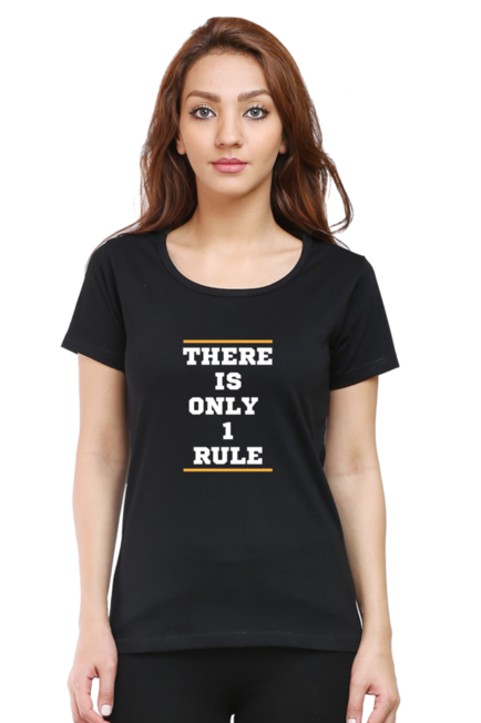 THERE IS ONLY 1 RULE - WOMEN'S T SHIRT