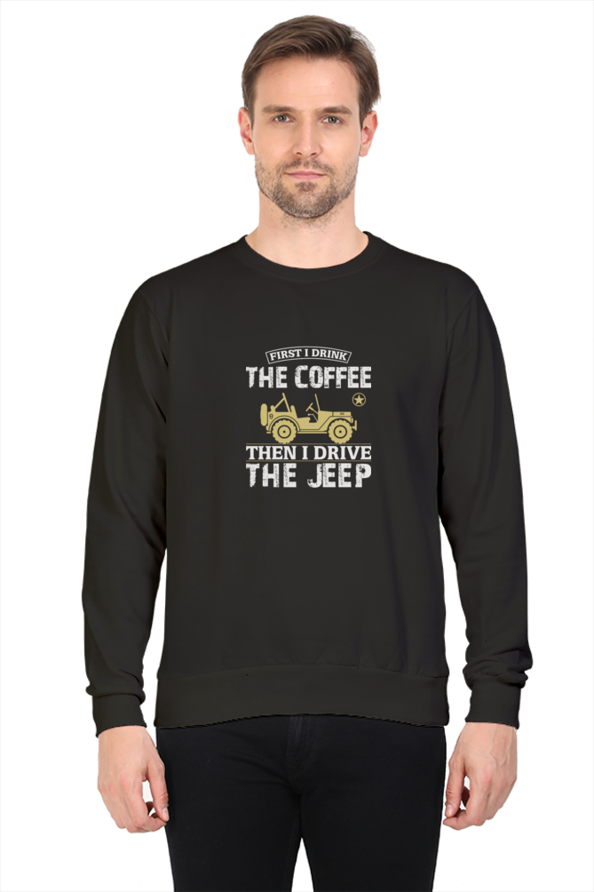 First drink the coffee then I drive the jeep - men's sweatshirt