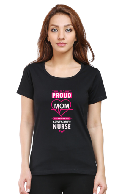 I AM A PROUD MOM OF A FREAKING NURSE - WOMEN'S T SHIRT