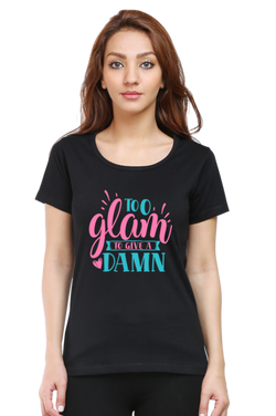 Too glam to give a damn - Women's T-Shirt