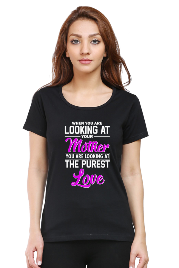 LOOKING AT YOUR MOTHER, YOU ARE LOOKING AT THE PUREST LOVE - WOMEN'S T-SHIRT