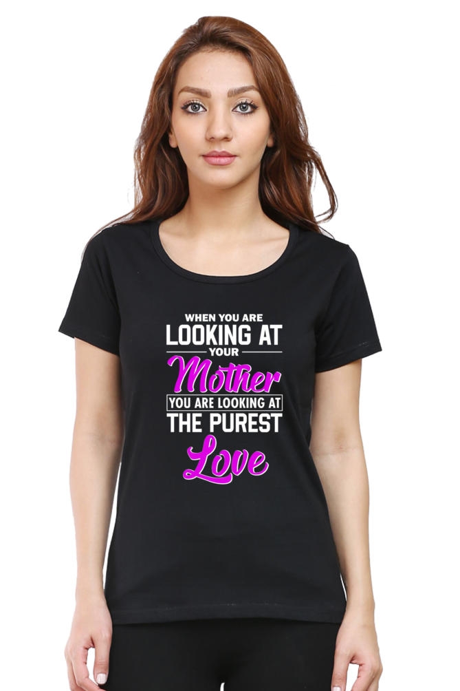 LOOKING AT YOUR MOTHER, YOU ARE LOOKING AT THE PUREST LOVE - WOMEN'S T-SHIRT