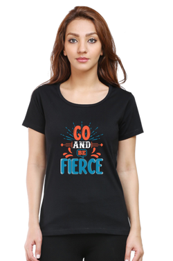 Go and be fierce - Women's T-Shirt