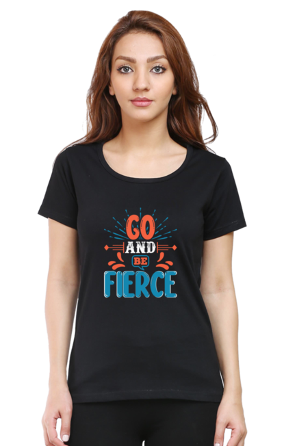 Go and be fierce - Women's T-Shirt