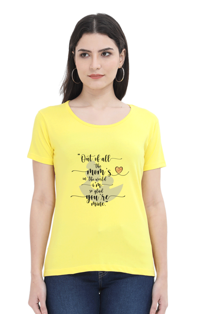 OUT OF ALL THE MOM'S IN THE WORLD, I'M SO GLAD YOU'RE MINE - WOMEN'S T-SHIRT