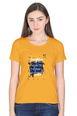 LAUGHTER IS THE TONIC, THE RELIEF, THE END OF PAIN - WOMEN'S T SHIRT