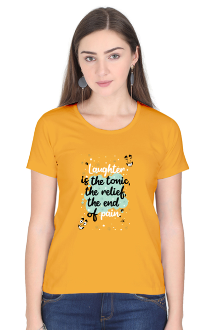 LAUGHTER IS THE TONIC, THE RELIEF, THE END OF PAIN - WOMEN'S T SHIRT