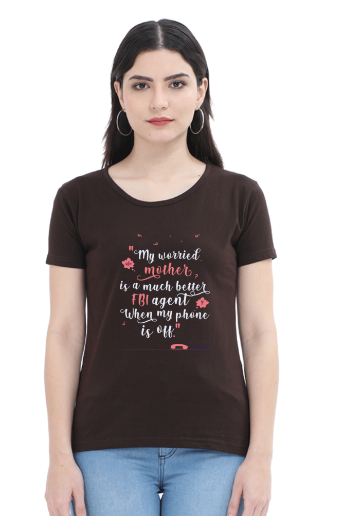 MY WORRIED MOTHER IS A MUCH BETTER FBI AGENT WHEN MY PHONE IS OFF - WOMEN'S T SHIRT