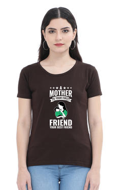 A MOTHER IS YOUR FIRST FRIEND - WOMEN'S T-SHIRT