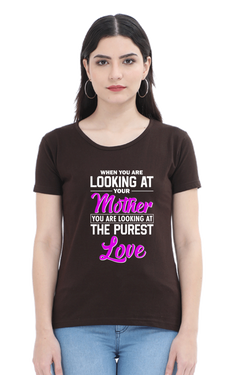 LOOKING AT YOUR MOTHER, YOU ARE LOOKING AT THE PUREST LOVE - WOMEN'S T-SHIRT