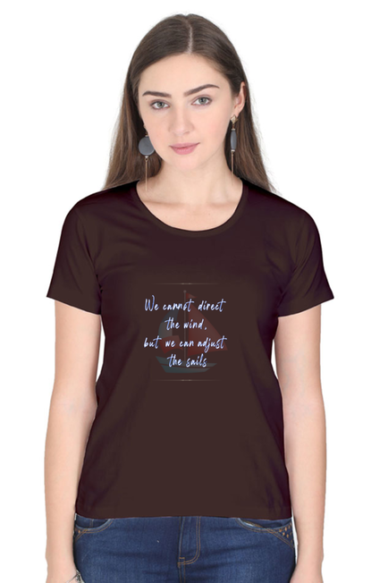 WE CANNOT DIRECT THE WIND, BUT WE CAN ADJUST THE SAILS - WOMEN'S T SHIRT