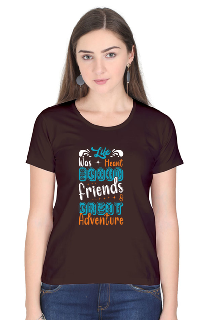 Life was meant for good friends & Great Adventure - Women's T-Shirt