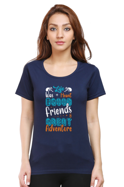 Life was meant for good friends & Great Adventure - Women's T-Shirt