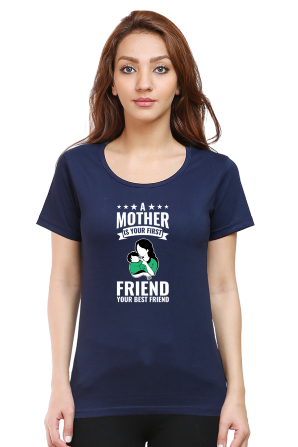 A MOTHER IS YOUR FIRST FRIEND - WOMEN'S T-SHIRT