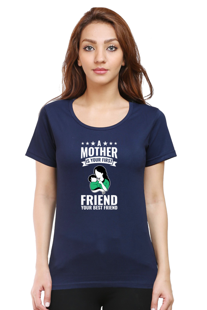 A MOTHER IS YOUR FIRST FRIEND - WOMEN'S T-SHIRT