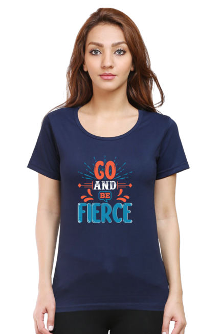 Go and be fierce - Women's T-Shirt