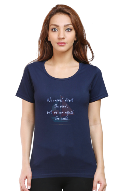 WE CANNOT DIRECT THE WIND, BUT WE CAN ADJUST THE SAILS - WOMEN'S T SHIRT