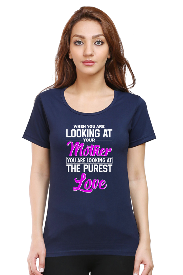 LOOKING AT YOUR MOTHER, YOU ARE LOOKING AT THE PUREST LOVE - WOMEN'S T-SHIRT