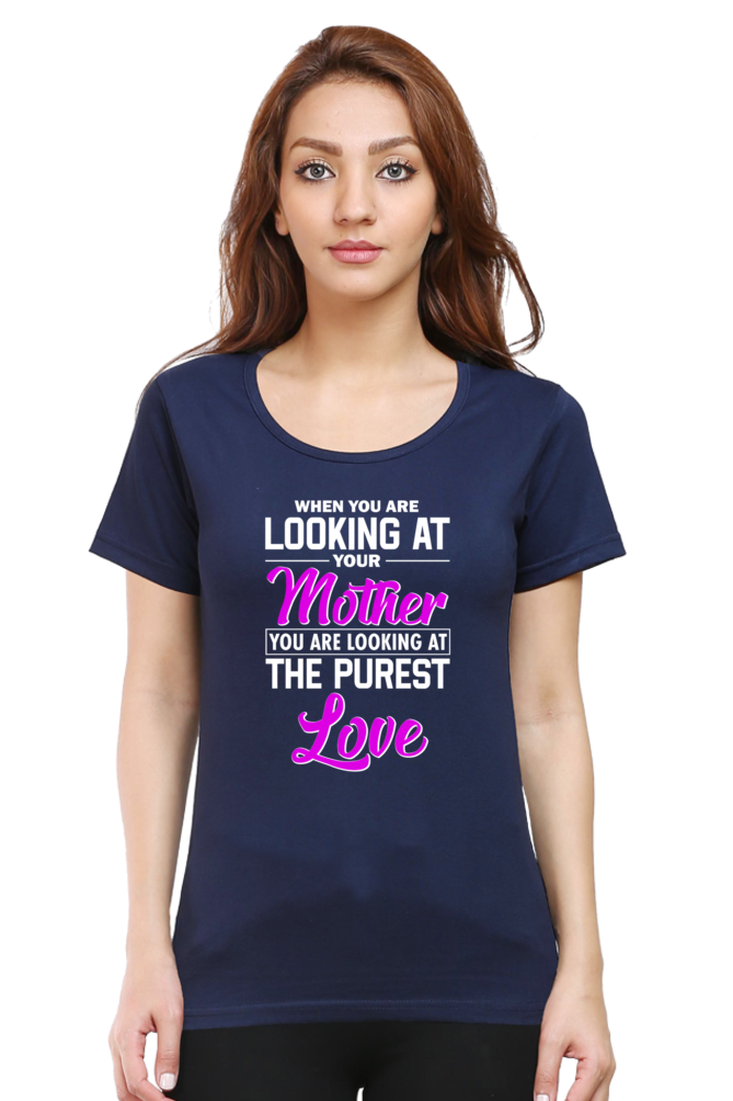 LOOKING AT YOUR MOTHER, YOU ARE LOOKING AT THE PUREST LOVE - WOMEN'S T-SHIRT