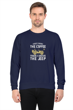 First drink the coffee then I drive the jeep - men's sweatshirt